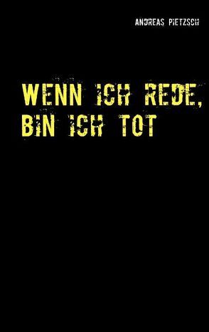 Wenn ich rede, bin ich tot von Pietzsch,  Andreas