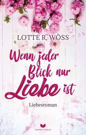 Wenn jeder Blick nur Liebe ist von Wöss,  Lotte R.