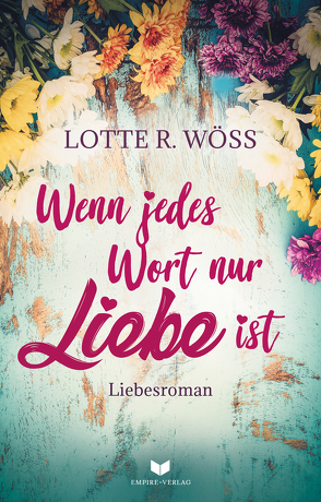 Wenn jedes Wort nur Liebe ist von Wöss,  Lotte R.