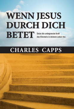 Wenn Jesus durch dich betet von Capps,  Charles