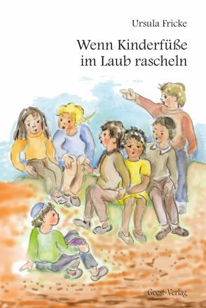 Wenn Kinderfüße im Laub rascheln von Fricke,  Ursula