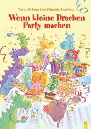 Wenn kleine Drachen Party machen – Bastelbuch von Manneh,  Lisa, Sklenitzka,  Franz Sales