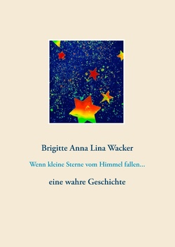 Wenn kleine Sterne vom Himmel fallen… von Wacker,  Brigitte Anna Lina