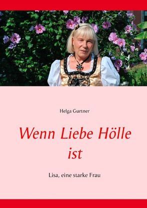 Wenn Liebe Hölle ist von Gurtner,  Helga