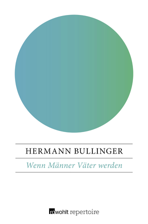 Wenn Männer Väter werden von Bullinger,  Hermann