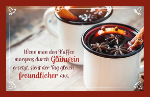 Wenn man den Kaffee morgens durch Glühwein ersetzt, sieht der Tag gleich freundlicher aus. von Engeln,  Reinhard