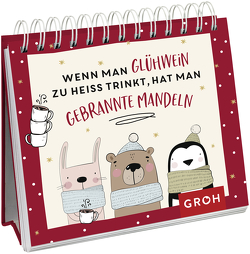 Wenn man Glühwein zu heiß trinkt, hat man gebrannte Mandeln von Groh Verlag