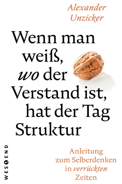 Wenn man weiß, wo der Verstand ist, hat der Tag Struktur von Unzicker,  Alexander