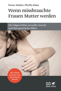 Wenn missbrauchte Frauen Mutter werden von Brisch,  Karl Heinz, Klaus,  Phyllis, Simkin,  Penny, Vorspohl,  Elisabeth