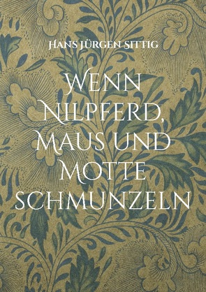 Wenn Nilpferd, Maus und Motte schmunzeln von Sittig,  Hans Jürgen