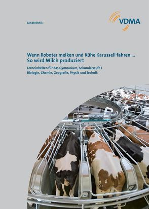 Wenn Roboter melken und Kühe Karussell fahren … So wird Milch produziert. von Dr. Busch,  Franz-Josef, Prof. Dr. Dr. Gauly,  Matthias, Rosenthal,  Thomas, Zimbelius,  Daniel