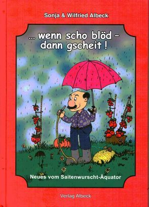 wenn scho blöd – dann gscheit! von Albeck,  Wilfried, Gref,  Michael