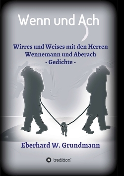 Wenn und Ach von Grundmann,  Eberhard W.