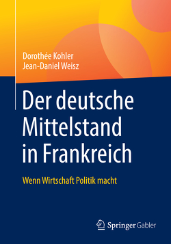 Der deutsche Mittelstand in Frankreich von Köhler,  Dorothee, Weisz,  Jean-Daniel
