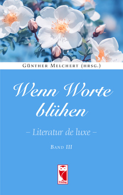 Wenn Worte blühen. Literatur de luxe. Band 3 von Melchert,  Günther