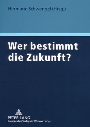 Wer bestimmt die Zukunft? von Schwengel,  Hermann