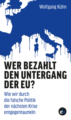 Wer bezahlt den Untergang der EU? von Kühn,  Wolfgang