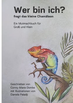 Wer bin ich? fragt das kleine Chamäleon von Domke,  Conny-Marie