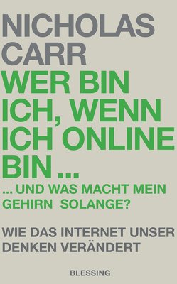 Wer bin ich, wenn ich online bin… von Carr,  Nicholas, Dedekind,  Henning
