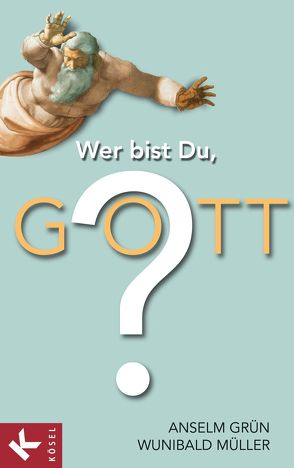 Wer bist Du, Gott? von Grün,  Anselm, Müller,  Wunibald