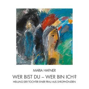 Wer bist du – wer bin ich? von Hafner,  Maria