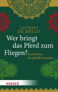 Wer bringt das Pferd zum Fliegen? von De Mello,  Anthony, Schottelius,  Ursula