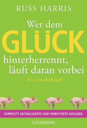 Wer dem Glück hinterherrennt, läuft daran vorbei von Harris,  Russ, Schuhmacher,  Maike, Schuhmacher,  Stephan