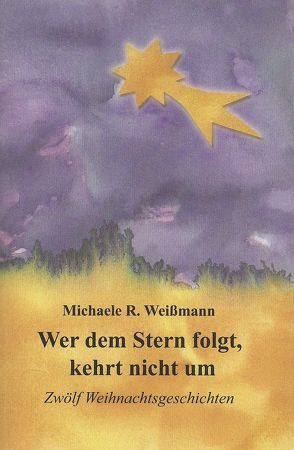 Wer dem Stern folgt, kehrt nicht um von Weißmann,  Michaele R.