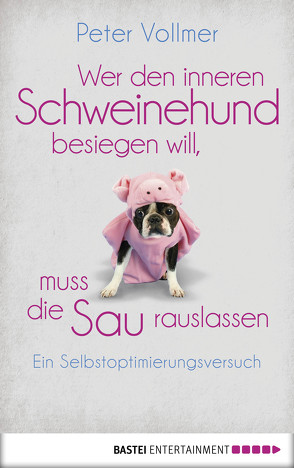 Wer den inneren Schweinehund besiegen will, muss die Sau rauslassen von Vollmer,  Peter