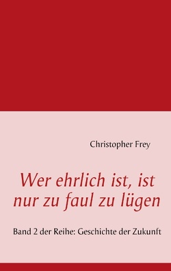 Wer ehrlich ist, ist nur zu faul zu lügen von Frey,  Christopher