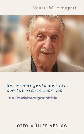 Wer einmal gestorben ist, dem tut nichts mehr weh von Feingold,  Marko M, Kirchmayr,  Birgit, Lichtblau,  Albert