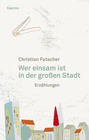 Wer einsam ist in der großen Stadt von Futscher,  Christian