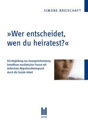 „Wer entscheidet, wen du heiratest?“ von Breischaft,  Simone