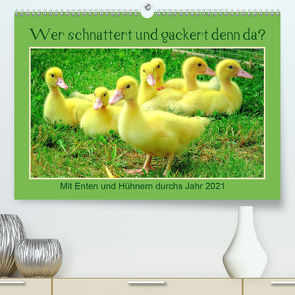 Wer gackert und schnattert denn da? Mit Enten und Hühnern durchs Jahr (Premium, hochwertiger DIN A2 Wandkalender 2021, Kunstdruck in Hochglanz) von Löwer,  Sabine