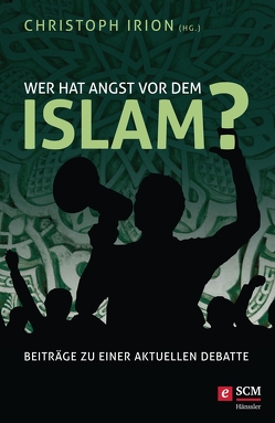 Wer hat Angst vor dem Islam? von Irion,  Christoph