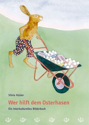 Wer hilft dem Osterhasen / Ein interkulturelles Bilderbuch von Hüsler,  Silvia