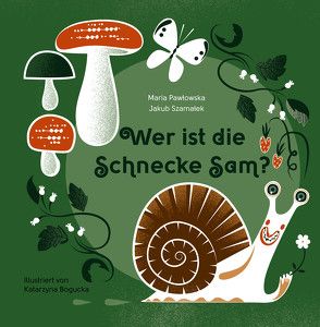 Wer ist die Schnecke Sam? von Bogucka,  Katarzyna, Pawłowska,  Maria, Rockenbauer,  Ewelina, Szamałek,  Jakub