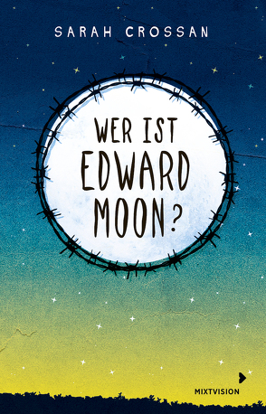 Wer ist Edward Moon? – Gewinner des Deutschen Jugendliteraturpreises 2020 von Crossan,  Sarah, Setsman,  Cordula