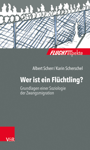 Wer ist ein Flüchtling? von Brandmaier,  Maximiliane, Bräutigam,  Barbara, Gahleitner,  Silke Birgitta, Scherr,  Albert, Scherschel,  Karin, Zimmermann,  Dorothea