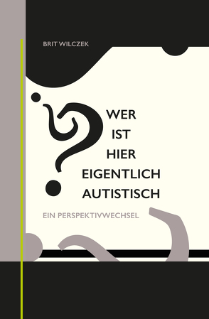 Wer ist hier eigentlich autistisch? von Wilczek,  Brit