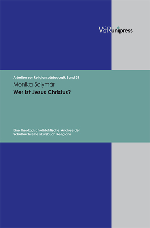 Wer ist Jesus Christus? von Adam,  Gottfried, Lachmann,  Rainer, Rothgangel,  Martin, Solymár,  Mónika
