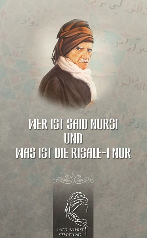 Wer ist Said Nursi und was ist die Risale-i Nur von Verlag,  Said Nursi Stiftung