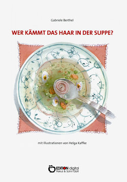 Wer kämmt das Haar in der Suppe? von Berthel,  Gabriele, Kaffke,  Helga