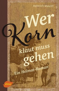 Wer Korn klaut muss gehen von Maurer,  Heinrich