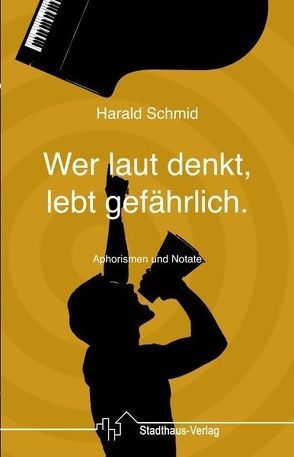 Wer laut denkt, lebt gefährlich. von Schmid,  Harald