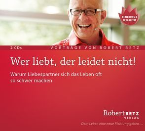 Wer liebt, der leidet nicht von Betz,  Robert Theodor