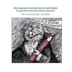 Wer mag denn noch den toten Haydn leiden von Röder,  Uwe
