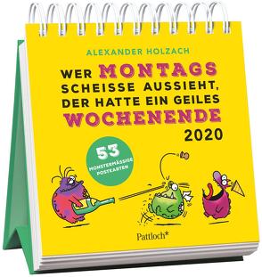 Wer montags scheiße aussieht, der hatte ein geiles Wochenende – Monster Postkartenkalender 2020 von Holzach,  Alexander