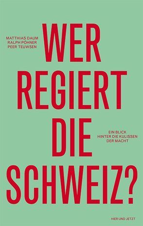 Wer regiert die Schweiz? von Daum,  Matthias, Pöhner,  Ralph, Teuwsen,  Peer