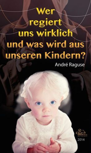 Wer regiert uns wirklich und was wird aus unseren Kindern? – Neuauflage von Kostbar,  Olaf, Raguse,  André